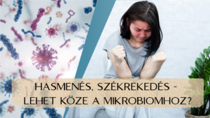 HASMENÉS, SZÉKREKEDÉS - LEHET KÖZE A MIKROBIOMHOZ? Utazás a mikrobiom körül