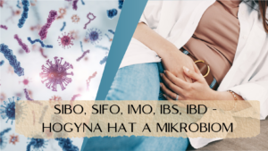 SIBO, SIFO, IMO, IBS, IBD - HOGYAN HAT A MIKROBIOM? Utazás a mikrobiom körül