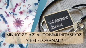 MI KÖZE AZ AUTOIMMUNITÁSHOZ A BÉLFLÓRÁNAK? utazás a mikrobiom körül